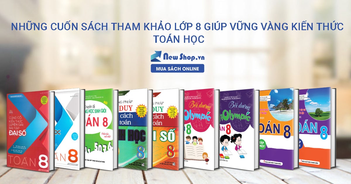 Những Cuốn Sách Tham Khảo Lớp 8 Giúp Học Tốt Kiến Thức Toán Học
